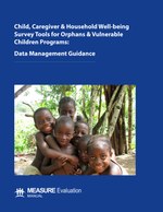 Child, Caregiver & Household Well-being Survey Tools for Orphans & Vulnerable Children Programs: Data Management Guidance