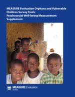 MEASURE Evaluation Orphans and Vulnerable Children Survey Tools: Psychosocial Well-being Measurement Supplement