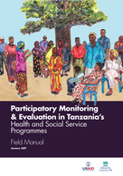 Participatory Monitoring & Evaluation in Tanzania’s Health and Social Service Programmes: Field Manual