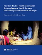 How Can Routine Health Information Systems Improve Health Systems Functioning in Low-Resource Settings? Assessing the Evidence Base