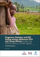 Pregnancy Decisions and HIV Testing among Adolescent Girls and Young Women Enrolled in the DREAMS Initiative in Northern Uganda: Qualitative Report