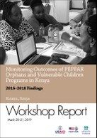 Monitoring Outcomes of PEPFAR Orphans and Vulnerable Children Programs in Kenya: Report on a Workshop to Disseminate 2016–2018 Findings